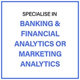 Specialise in Banking & Financial Analytics or Marketing Analytics Specialise in Banking & Financial Analytics or Marketing Analytics